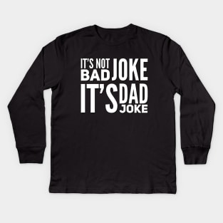 It's not bad joke it's dad joke Kids Long Sleeve T-Shirt